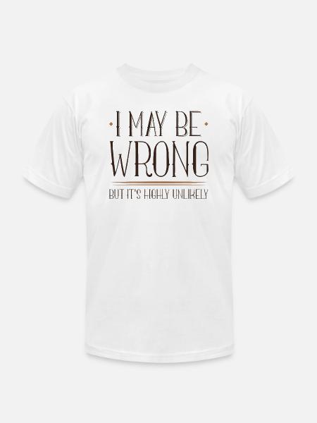 I May Be Wrong - Unisex Jersey T-Shirt by Bella + Canvas -