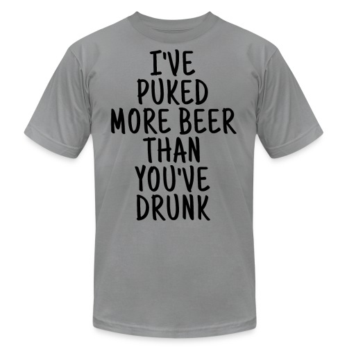I've Puked More Beer Than You've Drunk - Unisex Jersey T-Shirt by Bella + Canvas