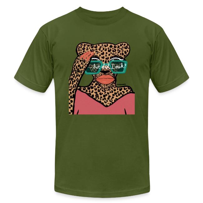 But Did I Ask? | Unisex Jersey T-Shirt by Bella + Canvas