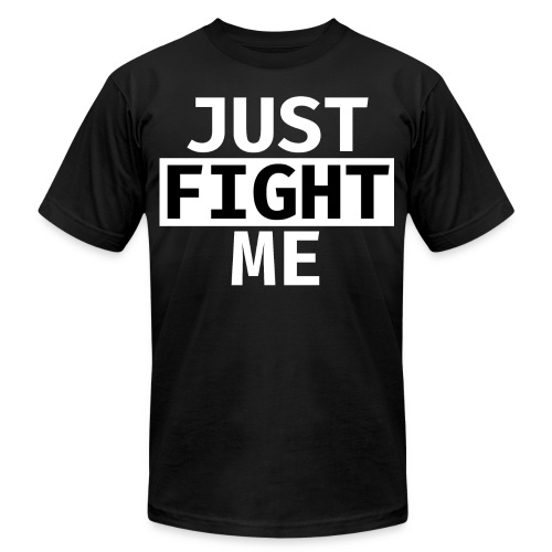 Just FIGHT Me - Unisex Jersey T-Shirt by Bella + Canvas