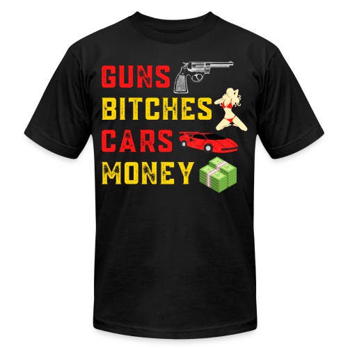 GUNS BITCHES CARS MONEY Millionaire Lifestyle - Unisex Jersey T-Shirt by Bella + Canvas