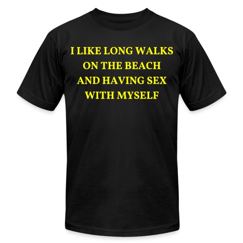 Long Walks On The Beach And Having Sex With Myself - Unisex Jersey T-Shirt by Bella + Canvas