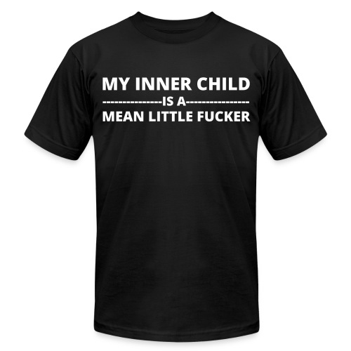 MY INNER CHILD IS A MEAN LITTLE FUCKER - Unisex Jersey T-Shirt by Bella + Canvas