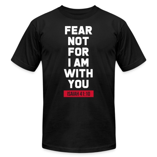 Fear not for I am with you Isaiah Bible verse - Unisex Jersey T-Shirt by Bella + Canvas