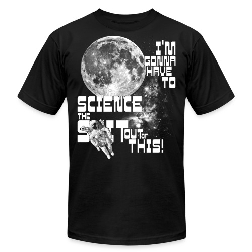 I'm gonna have to science the shit out of this! - Unisex Jersey T-Shirt by Bella + Canvas