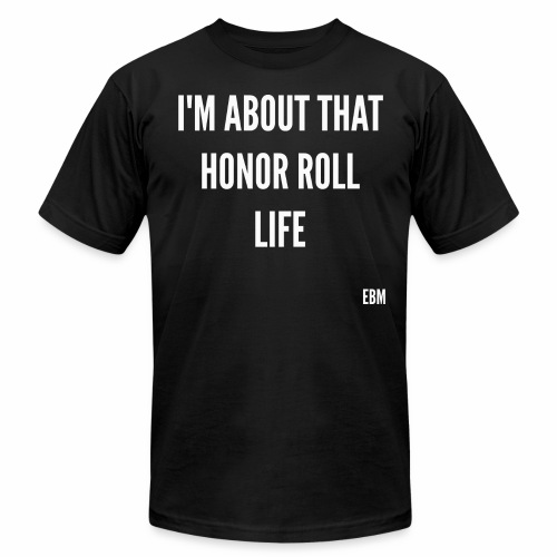 I'MABOUTTHATHONORROLL - Unisex Jersey T-Shirt by Bella + Canvas