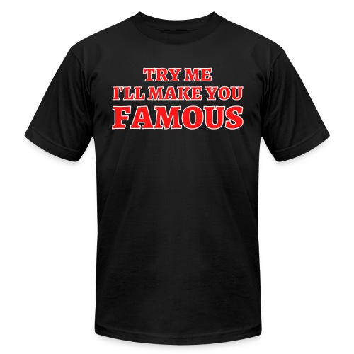 TRY ME I'LL MAKE YOU FAMOUS (Red and White) - Unisex Jersey T-Shirt by Bella + Canvas