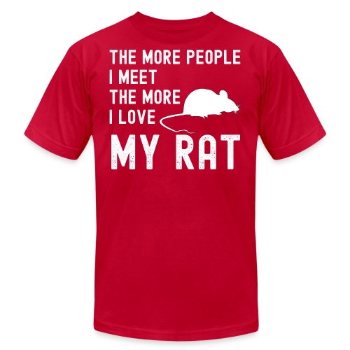 The More People I Meet The More I Love My Rat - Unisex Jersey T-Shirt by Bella + Canvas