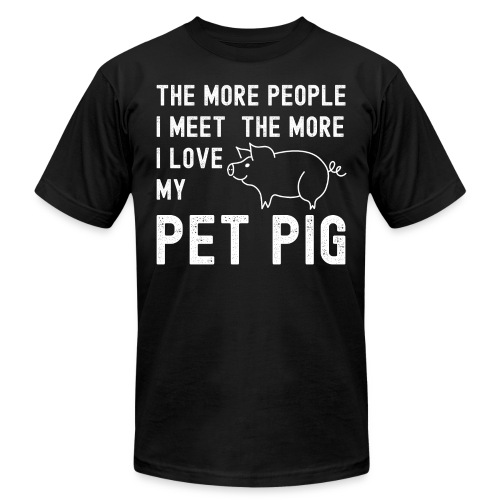 The More People I Meet The More I Love My Pet Pig - Unisex Jersey T-Shirt by Bella + Canvas