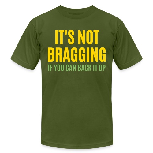 IT'S NOT BRAGGING If You Can Back It Up - Hustler - Unisex Jersey T-Shirt by Bella + Canvas