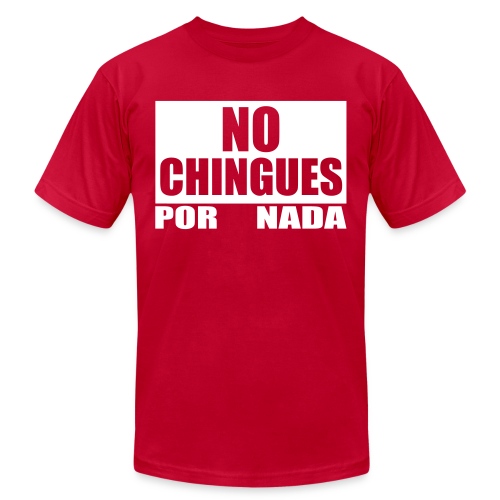 No Chingues - Unisex Jersey T-Shirt by Bella + Canvas