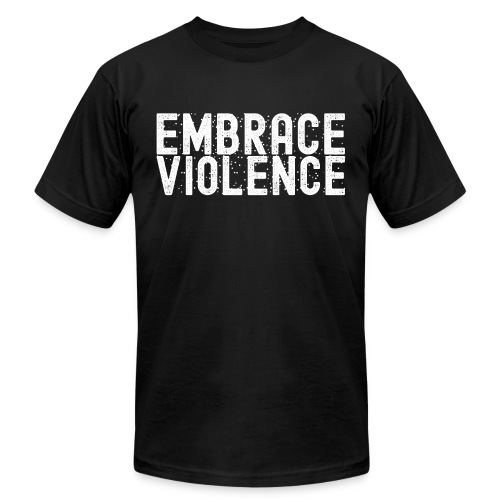 EMBRACE VIOLENCE - Unisex Jersey T-Shirt by Bella + Canvas