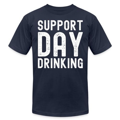 Support Day Drinking - Unisex Jersey T-Shirt by Bella + Canvas