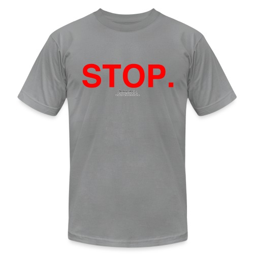 stop - Unisex Jersey T-Shirt by Bella + Canvas