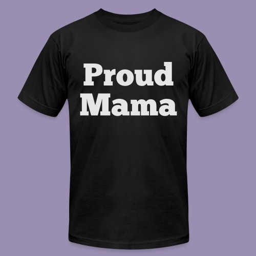Proud Mama - Unisex Jersey T-Shirt by Bella + Canvas