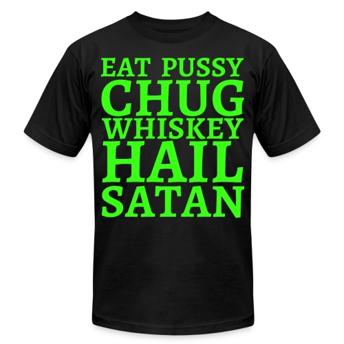 Eat Pussy Chug Whiskey Hail Satan, neon green font - Unisex Jersey T-Shirt by Bella + Canvas