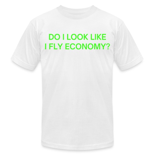 Do I Look Like I Fly Economy? (in neon green font) - Unisex Jersey T-Shirt by Bella + Canvas