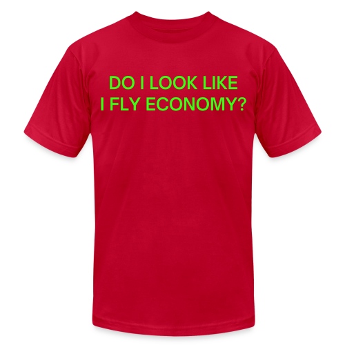 Do I Look Like I Fly Economy? (in neon green font) - Unisex Jersey T-Shirt by Bella + Canvas