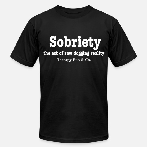 Sobriety - Unisex Jersey T-Shirt by Bella + Canvas