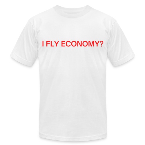 Do I Look Like I Fly Economy? (red and white font) - Unisex Jersey T-Shirt by Bella + Canvas