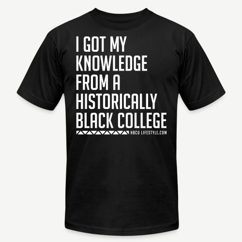 I Got My Knowledge From a Black College - Unisex Jersey T-Shirt by Bella + Canvas