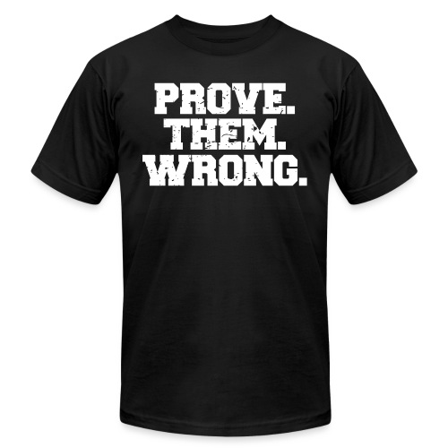 Prove Them Wrong sport gym athlete - Unisex Jersey T-Shirt by Bella + Canvas