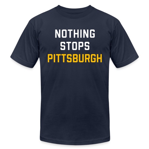 nothing stops pittsburgh - Unisex Jersey T-Shirt by Bella + Canvas