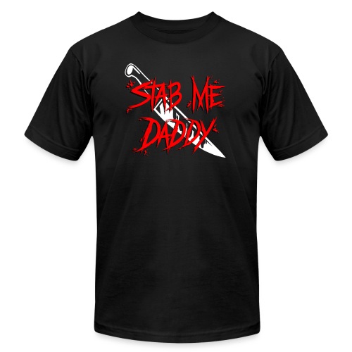 Stab Me Daddy - Unisex Jersey T-Shirt by Bella + Canvas