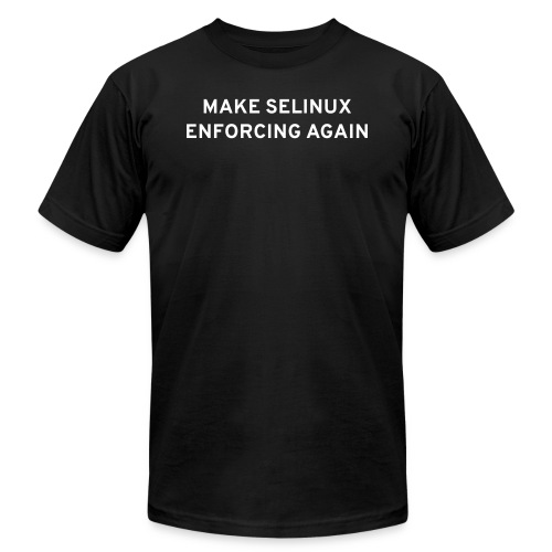 Make SELinux Enforcing Again - Unisex Jersey T-Shirt by Bella + Canvas