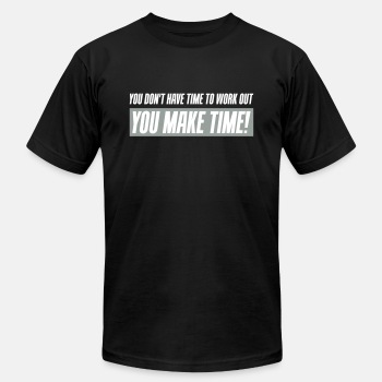 You don't have time to work out - You Make time - Unisex Jersey T-shirt