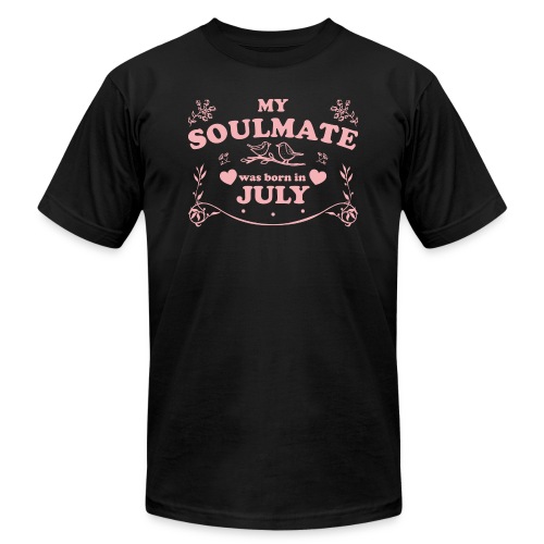 My Soulmate was born in July - Unisex Jersey T-Shirt by Bella + Canvas