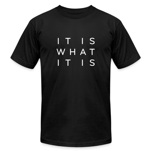 It is what it is. - Unisex Jersey T-Shirt by Bella + Canvas