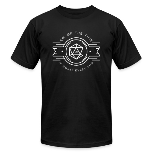 D20 Five Percent of the Time It Works Every Time - Unisex Jersey T-Shirt by Bella + Canvas