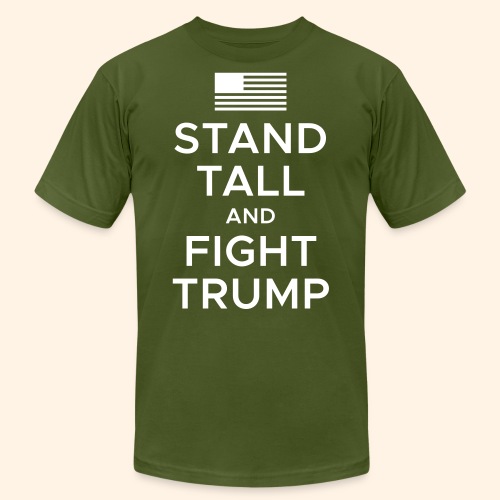 Stand Tall and Fight Trump - Unisex Jersey T-Shirt by Bella + Canvas