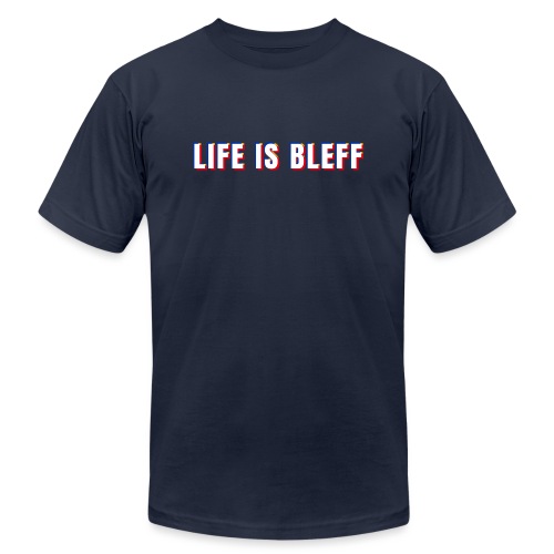Life is Bleff - Unisex Jersey T-Shirt by Bella + Canvas