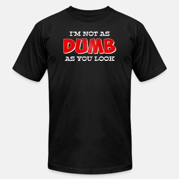 I'm not as dumb as you look - Unisex Jersey T-shirt