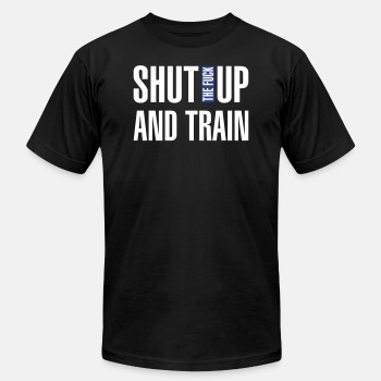 Shut the fuck up and train - Unisex Jersey T-shirt