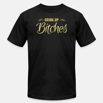 Drink Up Bitches - Unisex Jersey T-shirt