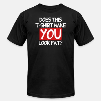 Does this T shirt make you look fat? - Unisex Jersey T-shirt