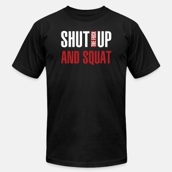 Shut the fuck up and squat - Unisex Jersey T-shirt