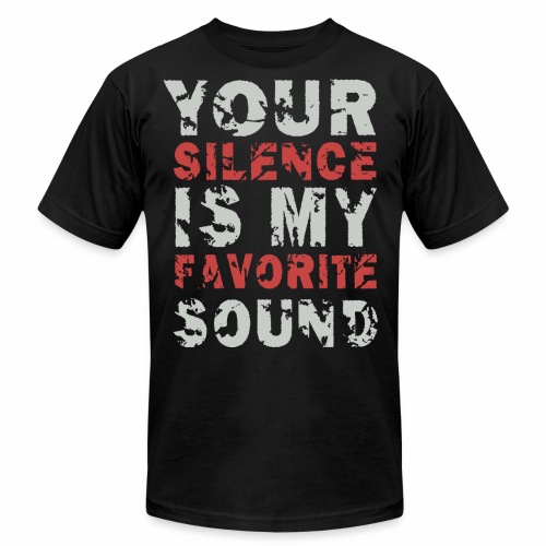 Your Silence Is My Favorite Sound Saying Ideas - Unisex Jersey T-Shirt by Bella + Canvas