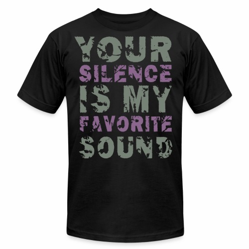 Your Silence Is My Favorite Sound Saying Ideas - Unisex Jersey T-Shirt by Bella + Canvas