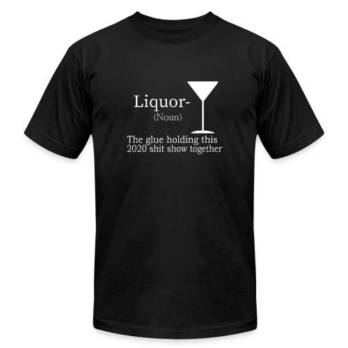 Liquor Noun The Glue Holding This 2020 - Unisex Jersey T-Shirt by Bella + Canvas