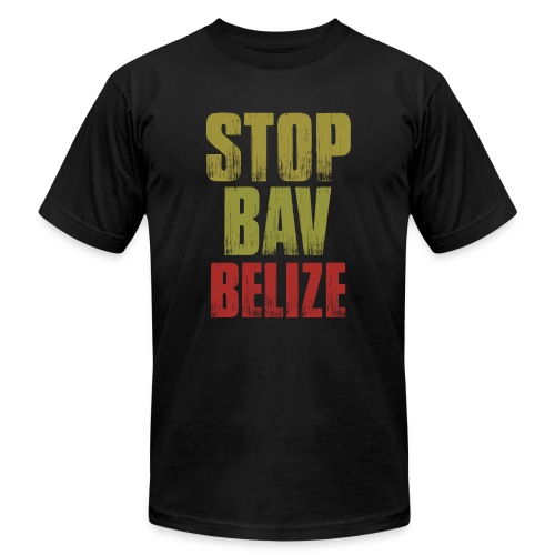 Stop Bav Belize Female - Unisex Jersey T-Shirt by Bella + Canvas
