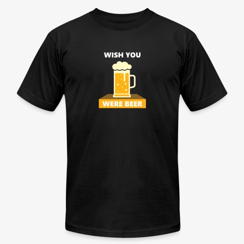wish you were beer - Unisex Jersey T-Shirt by Bella + Canvas