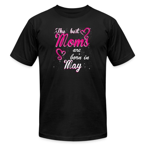 The Best Moms are born in May - Unisex Jersey T-Shirt by Bella + Canvas