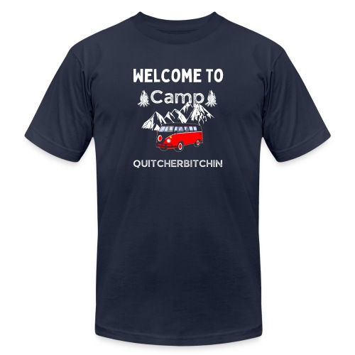 Welcome To Camp Quitcherbitchin Hiking & Camping - Unisex Jersey T-Shirt by Bella + Canvas