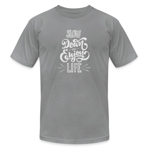 Slow down and enjoy life - Unisex Jersey T-Shirt by Bella + Canvas
