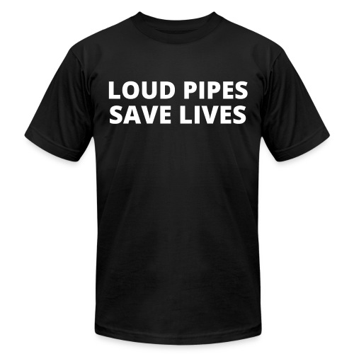 LOUD PIPES SAVE LIVES - Unisex Jersey T-Shirt by Bella + Canvas