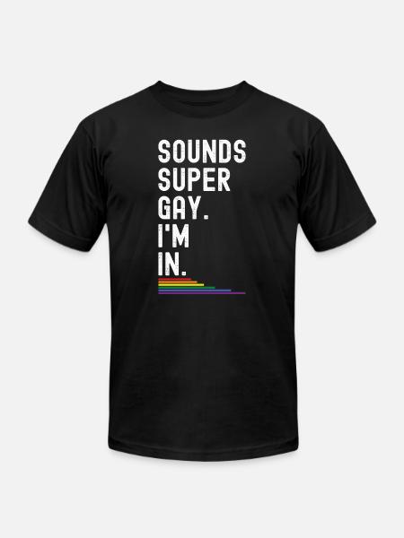 Sounds Super Gay I'm In Rainbow LGTB Equality Love - Unisex Jersey T-Shirt by Bella + Canvas - black